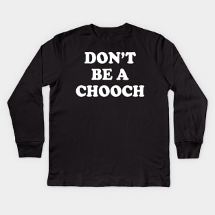 Italian Don't Be A Chooch Italy Italia italiano Kids Long Sleeve T-Shirt